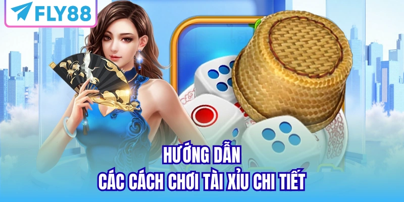 Hướng dẫn game thủ cách chơi tài xỉu FLY88