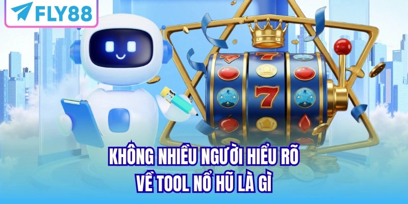 Không nhiều người hiểu rõ về tool nổ hũ là gì